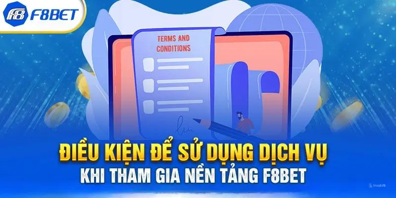 Điều kiện để sử dụng dịch vụ khi tham gia nền tảng f8bet